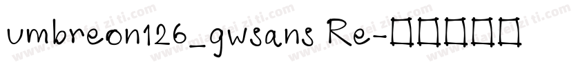 umbreon126_gwsans Re字体转换
